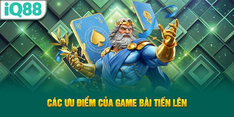 cac-uu-diem-cua-game-bai-tien-len