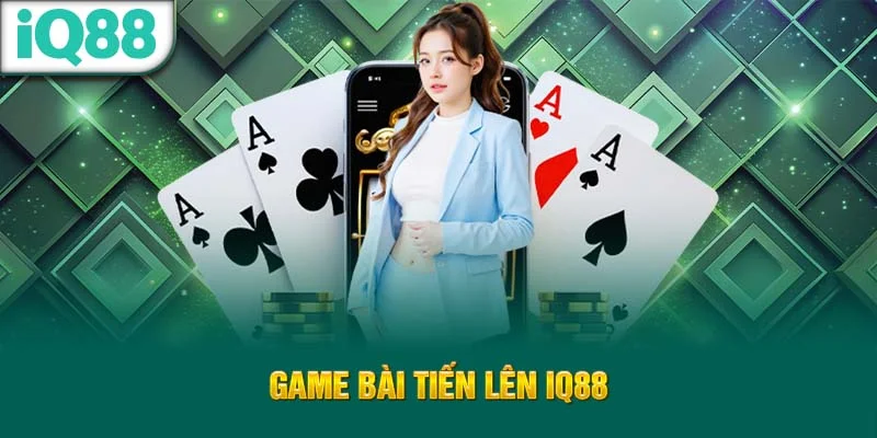 game-bai-tien-len-iq88