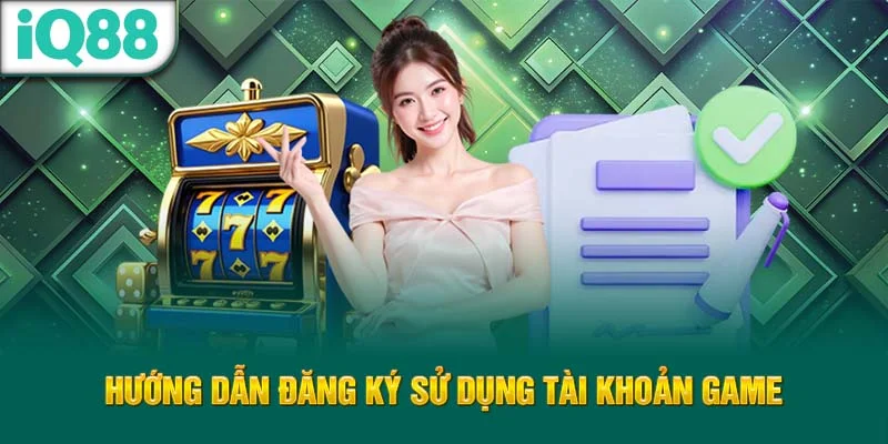 huong-dan-dang-ky-su-dung-tai-khoan-game