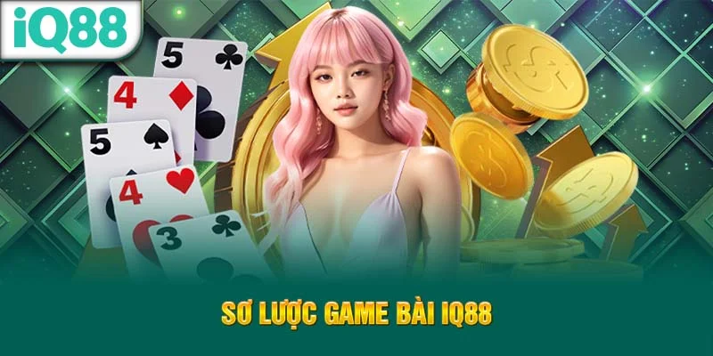 so-luoc-game-bai-iq88