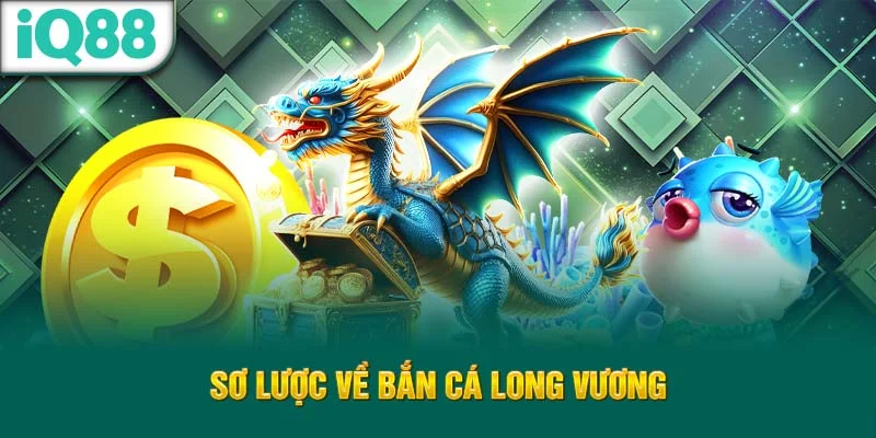 so-luoc-ve-ban-ca-long-vuong