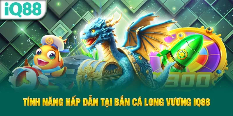 tinh-nang-hap-dan-tai-ban-ca-long-vuong-iq88