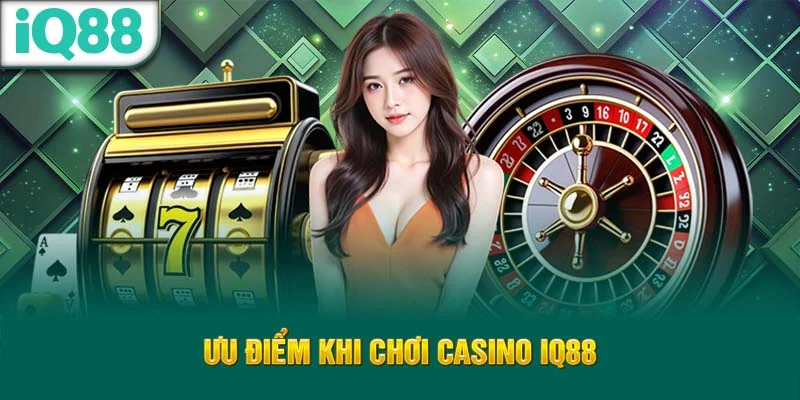 uu-diem-khi-choi-casino-iq88